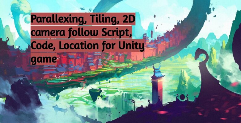 Unity Game 2D Parallaxing – 3 Scripts