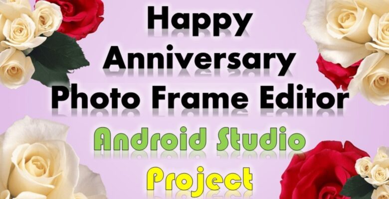 Anniversary Photo Frames Editor Android Studio
